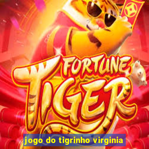 jogo do tigrinho virginia